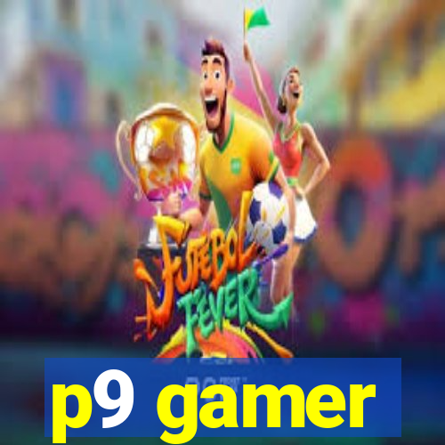 p9 gamer
